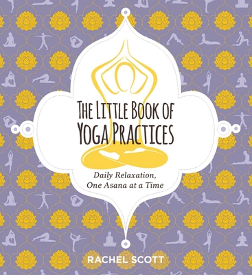 The Little Book of Yoga Practices: Daily Relaxations One Asana at a Time Cover Image
