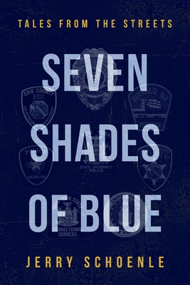 Seven Shades of Blue: Tales from the Streets By Jerry Schoenle Cover Image