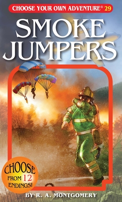 Smoke Jumpers (Choose Your Own Adventure #29) By R. a. Montgomery, Wes Louie (Illustrator), Laurence Peguy (Illustrator) Cover Image