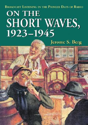 On the Short Waves, 1923-1945: Broadcast Listening in the Pioneer Days of Radio Cover Image