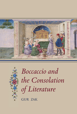 Boccaccio and the Consolation of Literature (Studies and Texts) By Gur Zak Cover Image