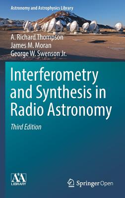 Interferometry and Synthesis in Radio Astronomy (Astronomy and Astrophysics Library) By A. Richard Thompson, James M. Moran, George W. Swenson Jr Cover Image