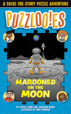 Puzzlooies! Marooned on the Moon: A Solve-the-Story Puzzle Adventure By Russell Ginns, Jonathan Maier, Andy Norman (Illustrator), Inc. Big Yellow Taxi (Producer) Cover Image