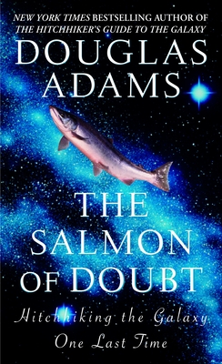 The Salmon of Doubt: Hitchhiking the Galaxy One Last Time (Hitchhiker's Guide to the Galaxy)