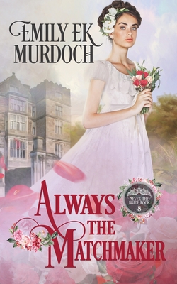 Always the Matchmaker By Emily E. K. Murdoch Cover Image