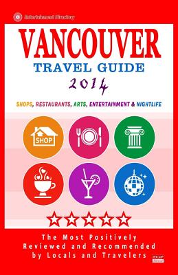 Vancouver Travel Guide 2014: Shops, Restaurants, Arts, Entertainment and Nightlife in Vancouver, Canada (City Travel Guide 2014) Cover Image