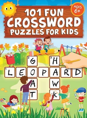 101 Fun Crossword Puzzles for Kids: First Children Crossword Puzzle Book for Kids Age 6, 7, 8, 9 and 10 and for 3rd graders Kids Crosswords (Easy Word By Jennifer L. Trace Cover Image