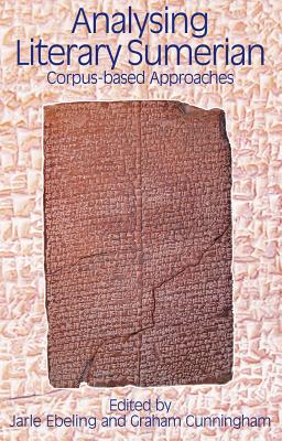 Analysing Literary Sumerian: Corpus-Based Approaches By Graham Cunningham (Editor), Jarle Ebeling (Editor) Cover Image
