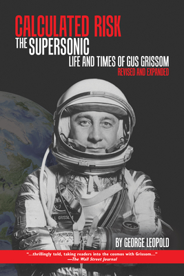 Calculated Risk: The Supersonic Life and Times of Gus Grissom, Revised and Expanded Cover Image