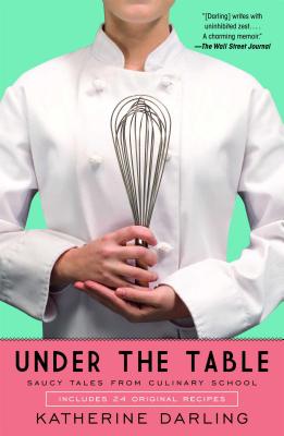 Under the Table: Saucy Tales from Culinary School Cover Image