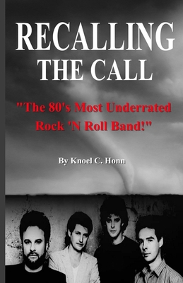 Recalling The Call: The 80's Most Underrated Rock 'N Roll Band! Cover Image