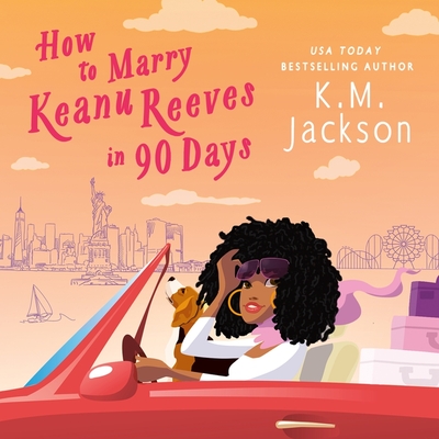 How to Marry Keanu Reeves in 90 Days By K. M. Jackson, Tyla Collier (Read by) Cover Image