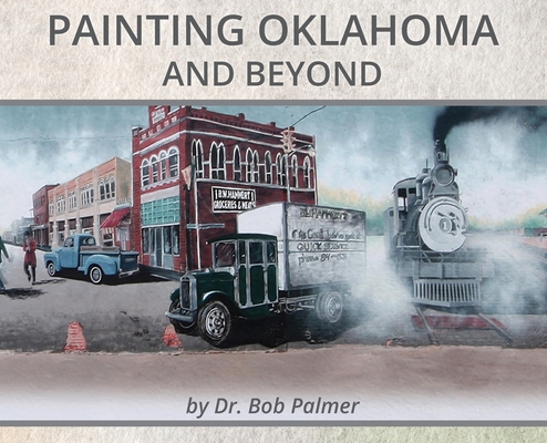 Painting Oklahoma and Beyond: Murals by Dr. Bob Palmer Cover Image