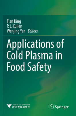 Applications of Cold Plasma in Food Safety By Tian Ding (Editor), P. J. Cullen (Editor), Wenjing Yan (Editor) Cover Image