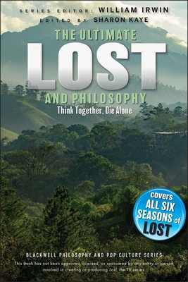 Ultimate Lost and Philosophy: Think Together, Die Alone (Blackwell Philosophy and Pop Culture #35) By William Irwin (Editor), Sharon Kaye (Editor) Cover Image