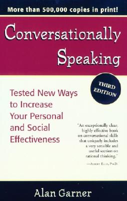 Conversationally Speaking: Tested New Ways to Increase Your Personal and Social Effectiveness, Updated 2021 Edition By Amanda Goodwin Caporaletti, Alan Garner Cover Image