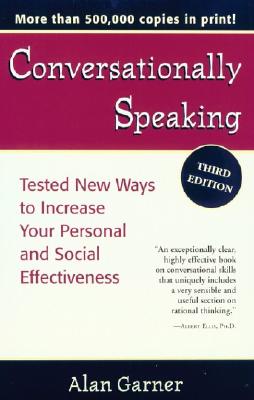 Conversationally Speaking: Tested New Ways to Increase Your Personal and Social Effectiveness, Updated 2021 Edition