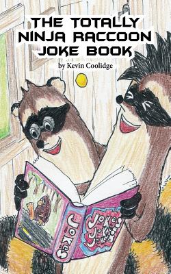 The Totally Ninja Raccoon Joke Book By Kevin Coolidge, Jubal Lee (Illustrator) Cover Image