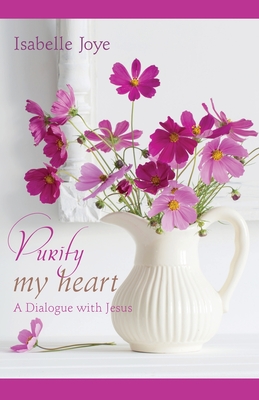 Purify My Heart: A Dialogue with Jesus By Isabelle Joye Cover Image