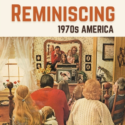 Reminiscing 1970s America: Memory Lane Picture Book for Seniors with Dementia and Alzheimer's Patients. By Jacqueline Melgren Cover Image