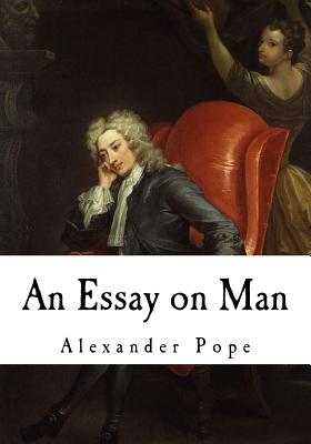 An Essay on Man: Moral Essays and Satires (Classic Poetry)