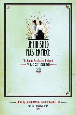 Unfinished Masterpiece: The Harlem Renaissance Fiction of Anita Scott Coleman By Laurie Champion (Editor), Bruce A. Glasrud (Editor), Cary D. Wintz (Foreword by) Cover Image