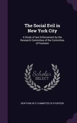 The Social Evil in New York City: A Study of Law Enforcement by the Research Committee of the Committee of Fourteen Cover Image