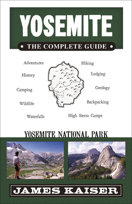 Yosemite: The Complete Guide: Yosemite National Park (Color Travel Guide) By James Kaiser Cover Image