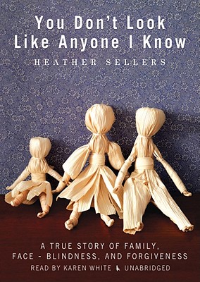 You Don't Look Like Anyone I Know: A True Story of Family, Face Blindness, and Forgiveness Cover Image