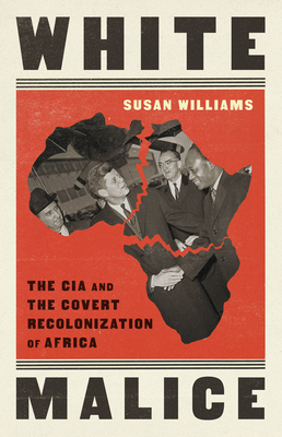 White Malice: The CIA and the Covert Recolonization of Africa Cover Image