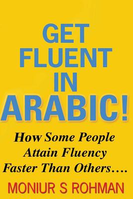Get Fluent In Arabic!: How Some People Attain Fluency Faster Than Others Cover Image
