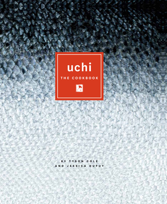 Uchi: The Cookbook By Tyson Cole, Jessica Dupuy Cover Image