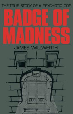 Badge of Madness: The True Story of a Psychotic Cop Cover Image