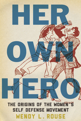 Her Own Hero: The Origins of the Women's Self-Defense Movement Cover Image