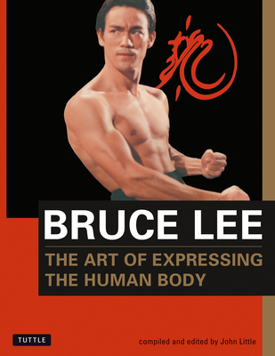 Bruce Lee the Art of Expressing the Human Body (Orphans' Home Cycle #4) By Bruce Lee, John Little (Editor) Cover Image