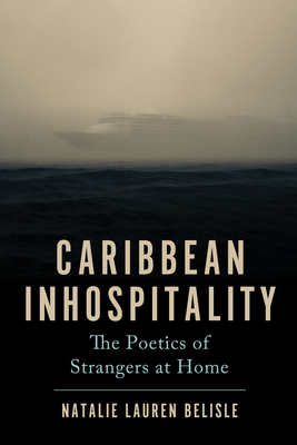 Caribbean Inhospitality: The Poetics of Strangers at Home (Critical Caribbean Studies)