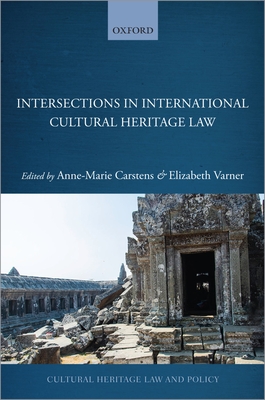 Intersections in International Cultural Heritage Law (Cultural Heritage Law and Policy)