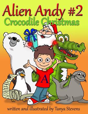 Alien Andy #2: Crocodile Christmas By Tanya Stevens Cover Image