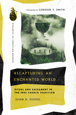 Recapturing an Enchanted World: Ritual and Sacrament in the Free Church Tradition Cover Image