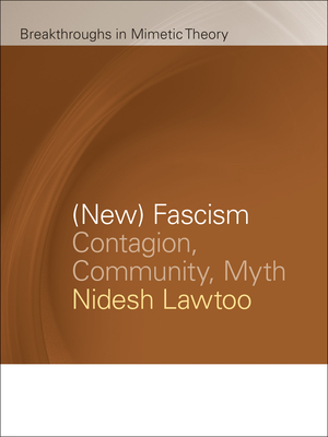 (New) Fascism: Contagion, Community, Myth (Breakthroughs in Mimetic Theory) By Nidesh Lawtoo Cover Image