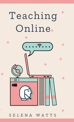 Teaching Online: Online Teaching Survival Guide: The Best Teaching Strategies and Tools for Your Online Classroom. (Teaching Today #2) Cover Image