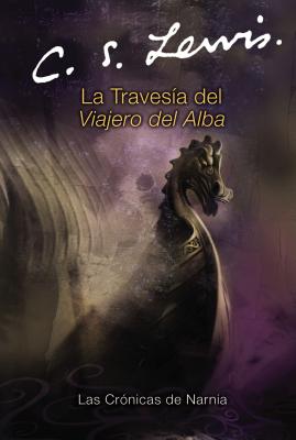 La travesia del Viajero del Alba: The Voyage of the Dawn Treader (Spanish edition) (Las cronicas de Narnia #5)