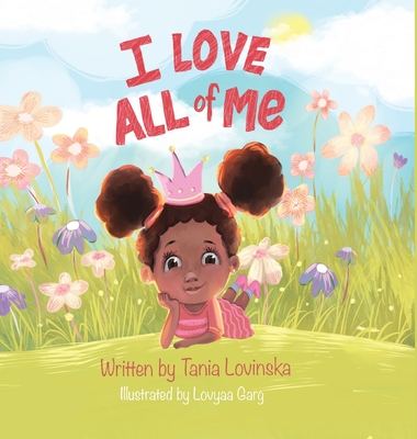 I Love All of Me: Self-Esteem; A Children's Book to Boost Self-Love and Build Confidence By Tania Lovinska Cover Image