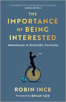 The Importance of Being Interested: Adventures in Scientific Curiosity Cover Image