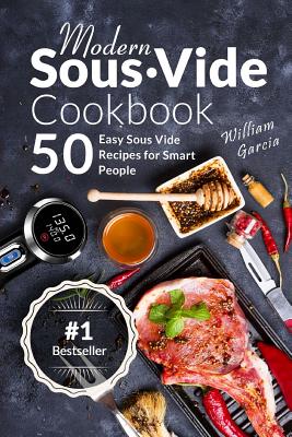 Modern Sous Vide Cookbook: 50+ Easy Sous Vide Recipes for Smart People Cover Image