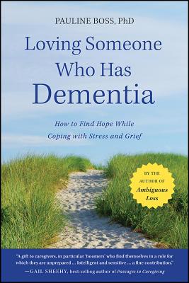 Loving Someone Who Has Dementia: How to Find Hope While Coping with Stress and Grief Cover Image