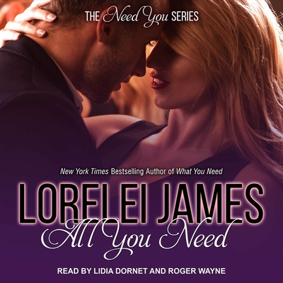 All You Need (Need You #3) By Lorelei James, Roger Wayne (Read by), Lidia Dornet (Read by) Cover Image