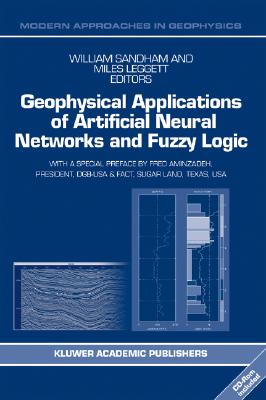 Geophysical Applications of Artificial Neural Networks and Fuzzy Logic [With CDROM] (Modern Approaches in Geophysics #21)