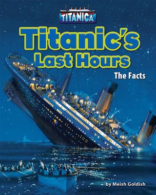 Titanic's Last Hours: The Facts (Titanica) Cover Image