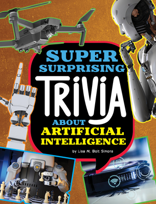 Super Surprising Trivia about Artificial Intelligence (Super Surprising Trivia You Can't Resist)